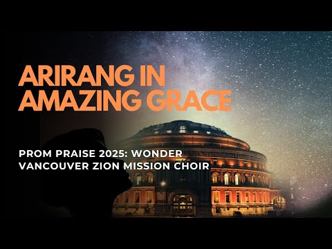 Arirang in Amazing Grace - 2025 Prom Praise in London