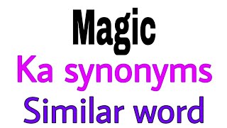 Synonyms of  Magic |  Magic ka synonyms | similar word of  Magic | synonym of  Magic