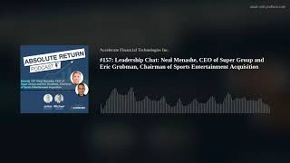 #157: Leadership Chat: Neal Menashe, CEO of Super Group and Eric Grubman, Chairm
