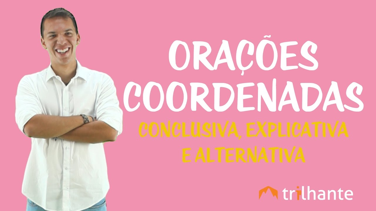 Orações Coordenadas: Conclusiva, Explicativa e Alternativa