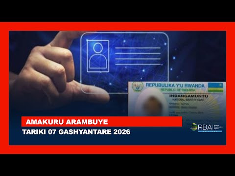 🔴LIVE: AMAKURU ARAMBUYE | Tariki 07 GASHYANTARE 2026