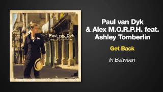 Paul van Dyk &amp; Alex M.O.R.P.H. Feat. Ashley Tomberlin --  Get Back
