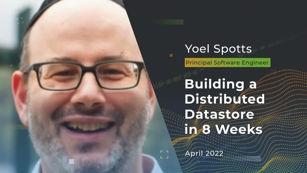Devnexus 2022 - Building a Distributed Datastore in 8 Weeks - Yoel Spotts
