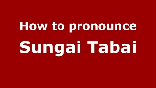 How to pronounce Sungai Tabai