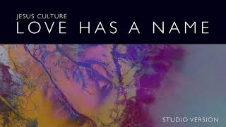 Jesus Culture - Love Has A Name (Studio Version) ft. Kim Walker-Smith