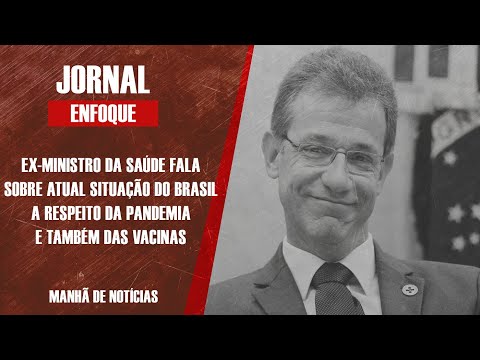 Ex-ministro da Saúde fala sobre atual momento da pandemia no Brasil