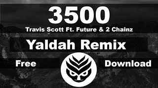 Travis Scott Ft. Future & 2 Chainz - 3500 (Yaldah Remix)