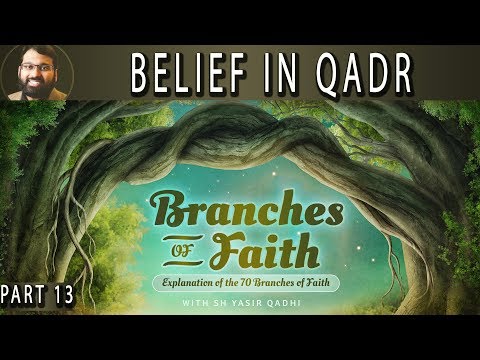 Branches of Faith - Pt.13 - Belief in Qadr (Predestination) - Sh. Dr. Yasir Qadhi