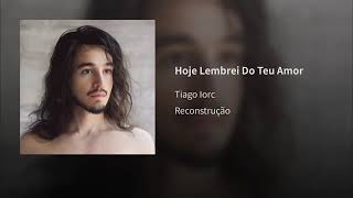 TIAGO IORC - HOJE LEMBREI DO TEU AMOR  - (CLIPE OFICIAL)