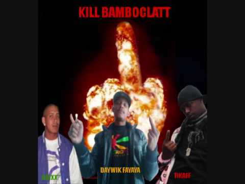 EXCLUSIVITE DAYWIK FAYAYA FEAT DRIXX" & TIKAFF : KILL BAMBOCLATT