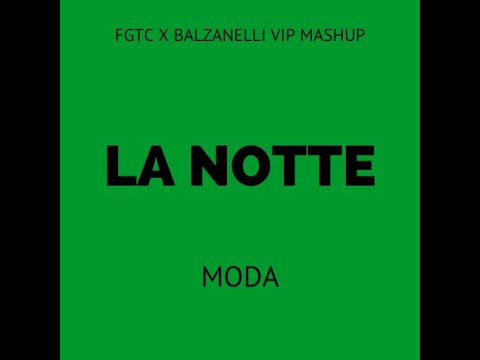 Moda - La notte (FGTC X BALZANELLI VIP MASHUP)