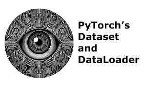 PyTorch's Dataset and DataLoader