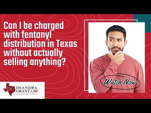 Can I be charged with fentanyl distribution in Texas without actually selling anything? | Find out