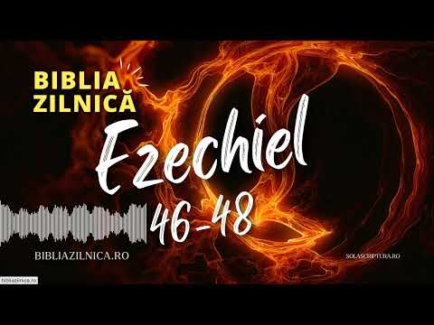 Biblia zlnică - Ezechiel 46-48 - Biblia audio