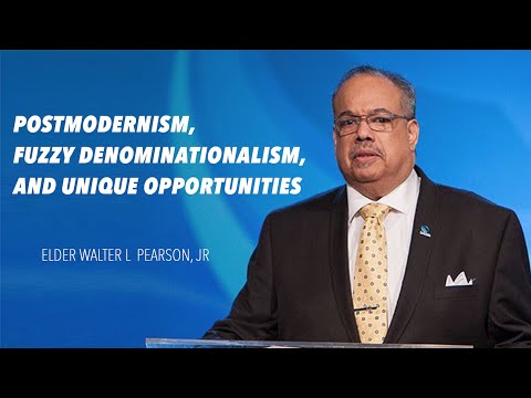 Postmodernism, Fuzzy Denominationalism, and Unique Opportunities | Elder Walter L  Pearson, Jr