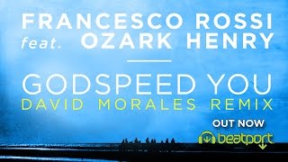 Francesco Rossi ft.Ozark Henry  - Godspeed You (David Morales Remix)