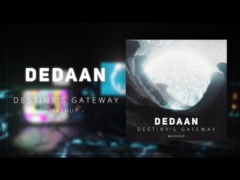 DEDAAN - DESTINY'S GATEWAY (Mashup)