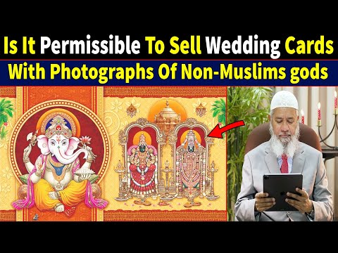 Is It Permissible To Sell Wedding Cards With Photographs Of Non-Muslims gods -  Ask Dr Zakir