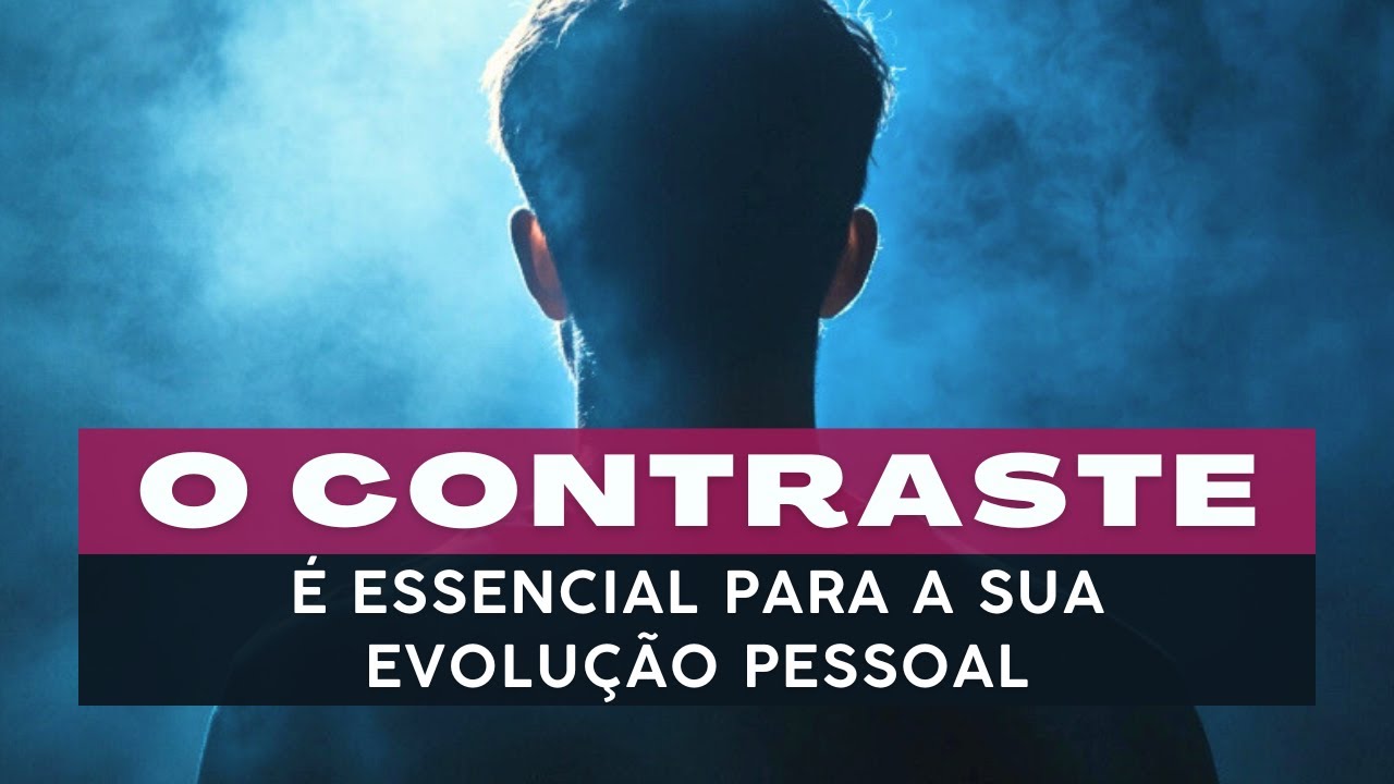 CONTRASTE - o que é e o porque a sua evolução pessoal depende dele.