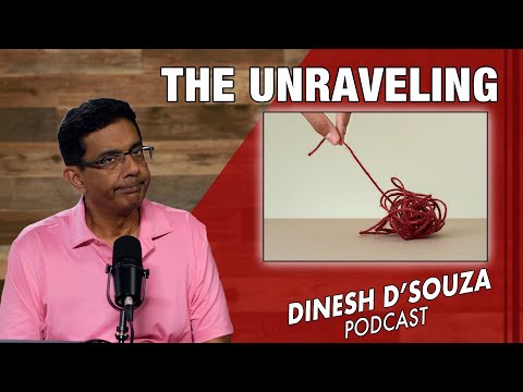 THE UNRAVELING Dinesh D’Souza Podcast Ep835