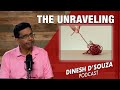 THE UNRAVELING Dinesh D’Souza Podcast Ep835