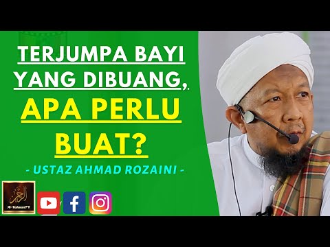 Ustaz Ahmad Rozaini - TERJUMPA BAYI YANG DIBUANG, APA PERLU BUAT?