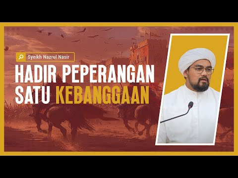 Hadir Peperangan Satu Kebanggaan - Syeikh Nazrul Nasir.