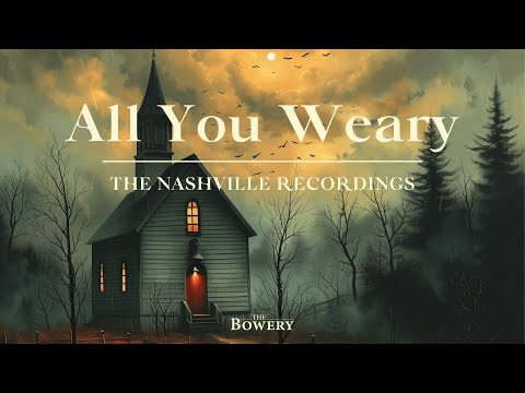 All You Weary - The Bowery