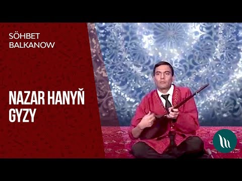 Sohbet Balkanow - Nazar hanyn gyzy | 2019