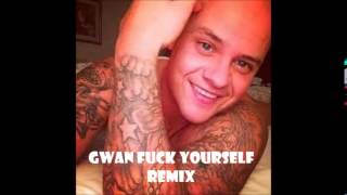 gwan fuck yourself remix (Robin Armstrong)