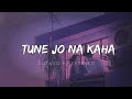 Tune Jo Na Kaha ( slowed + reverbed )  ❤🥀 #tunejonakahalofi #trending #songs #viral @tseries