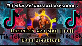 Download lagu DJ terbaru Aku Sekuat hati bertahan • Haruskah Aku Mati  Full Bass Breakfunk Slow mp3