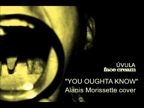 Face Cream - You Oughta Know (Alanis Morissete cover)