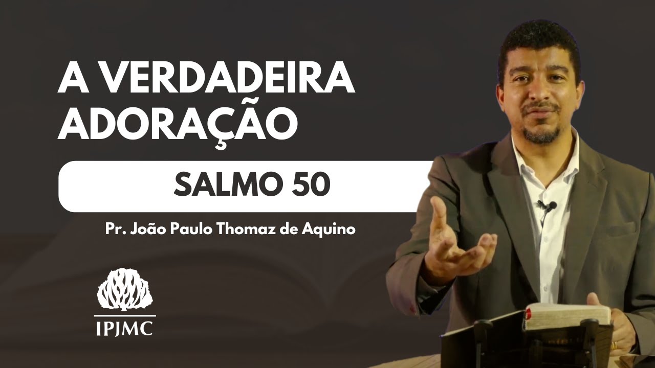 Salmo 50 | A verdadeira adoração | Rev. João Paulo Thomaz de Aquino