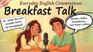 Everyday English Conversation: What Do You Usually Have for Breakfast | English Podcast