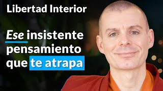 Ese insistente pensamiento que te atrapa - Libertad Interior [Lección 3] | Lama Rinchen