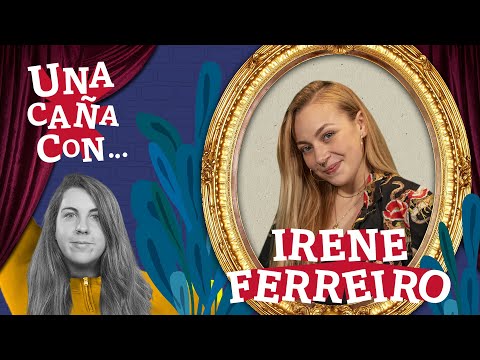 #UnaCañaCon Irene Ferreiro