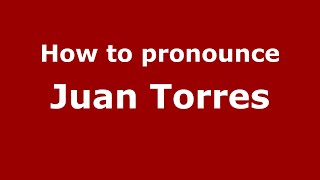 How to pronounce Juan Torres