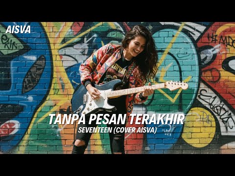 TANPA PESAN TERAKHIR - SEVENTEEN (AISVA COVER)