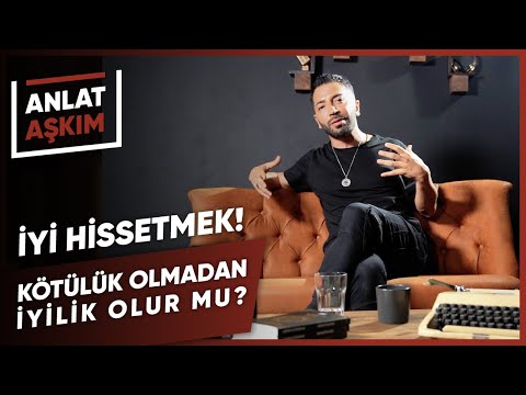 ANLAT AŞKIM - İyi Hissetmek! Kötülük Olmadan İyilik Olur Mu? | Aşkım Kapışmak