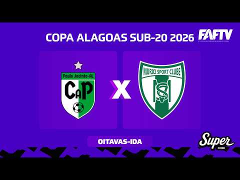 CAP PAULO JACINTO X MURICI I COPA ALAGOAS SUB 20 - 2026 | OITAVAS DE FINAL - IDA | AO VIVO