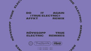 Röyksopp - Do It Again (ft. Robyn)  [True Electric] (AFFKT Remix) | Official Audio