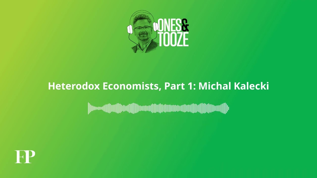 Heterodox Economists, Part 1: Michal Kalecki | Ones and Tooze Ep. 169 | An FP Podcast