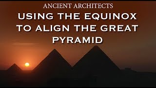 Using the Equinox to Align the Great Pyramid of Egypt | Ancient Architects