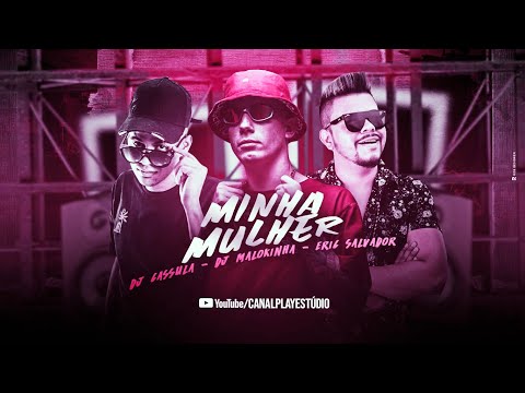 DJ CASSULA, DJ MALOKINHA E ERIC SALVADOR - MINHA MULHER - MÚSICA NOVA