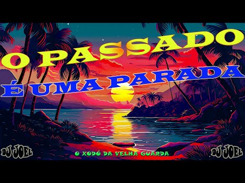 O PASSADO É UMA PARADA  (DJ JOEL)