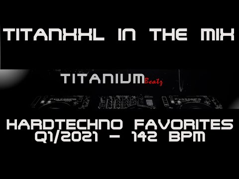 TitanXXL in the Mix - Hardtechno Favorites Q1/2021 - 142BPM