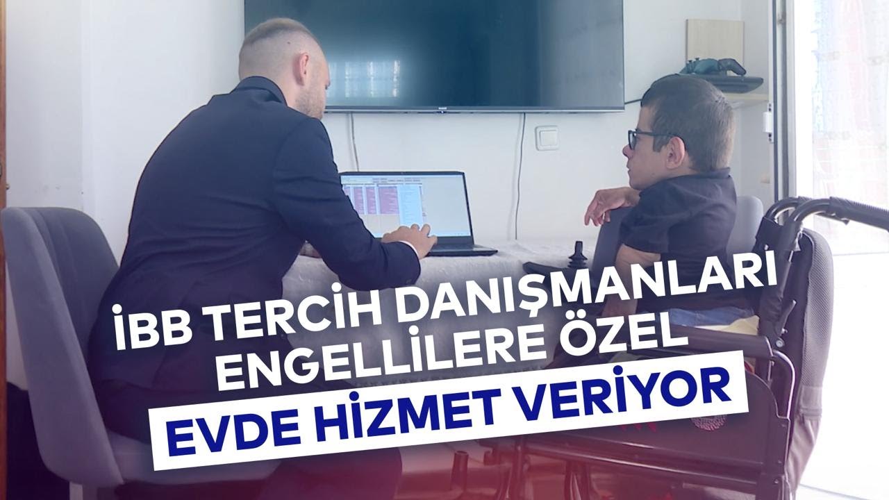 İBB TERCİH DANIŞMANLARI ENGELLİLERE ÖZEL EVDE HİZMET VERİYOR