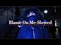 Blame On Me Slowed Notti Osama X JJ Six