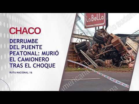 DERRUMBE DEL PUENTE PEATONAL EN CHACO: MURIÓ EL CAMIONERO TRAS EL CHOQUE